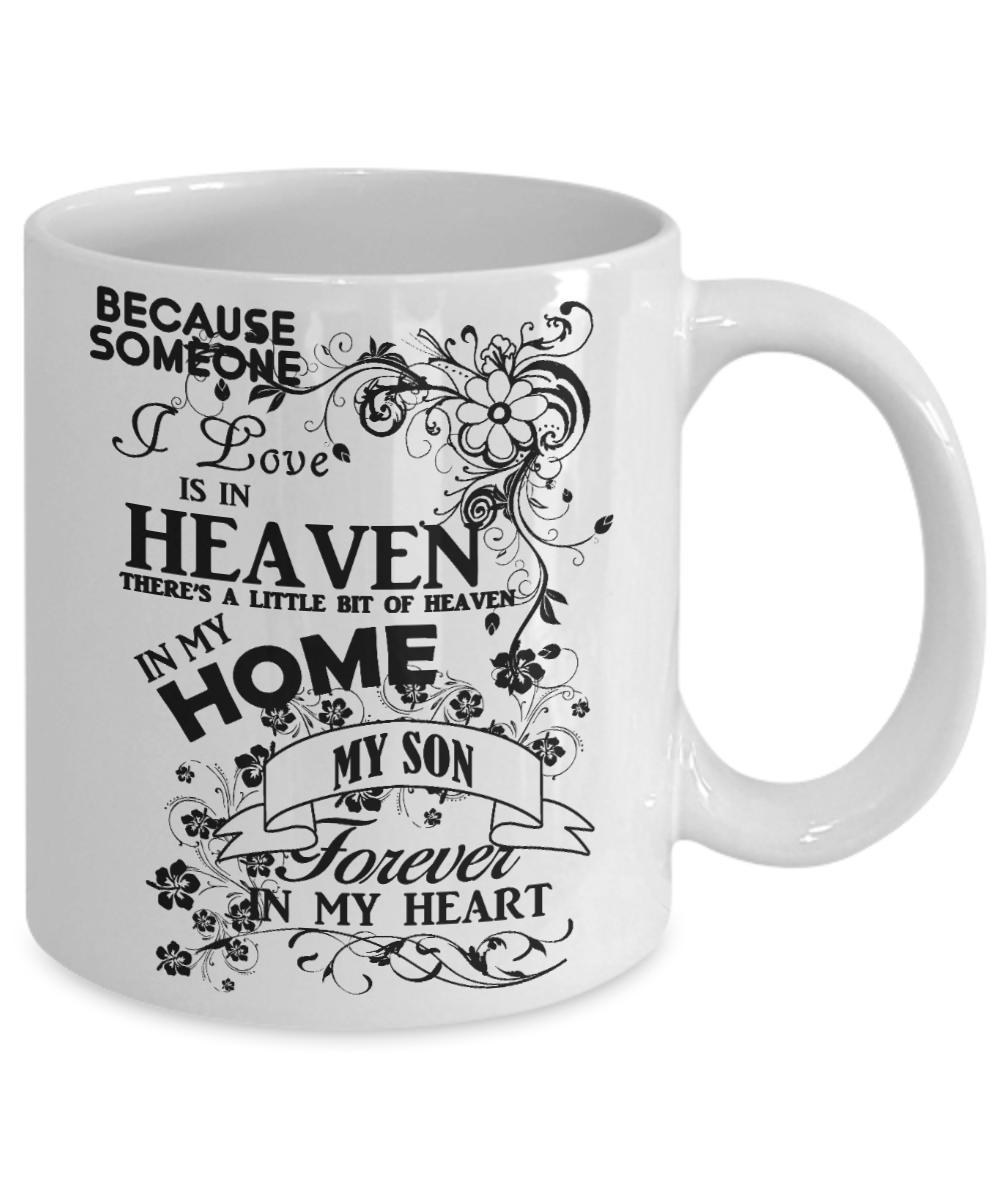 Son Memorial Day Coffee Mug,Someone I Love Is In Heaven, My Son Forever In My Heart-White Porcelain Coffee Mug 11 oz