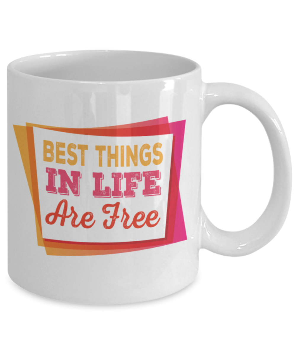 Best things in life are free - Funny White Porcelain Coffee 11 oz
