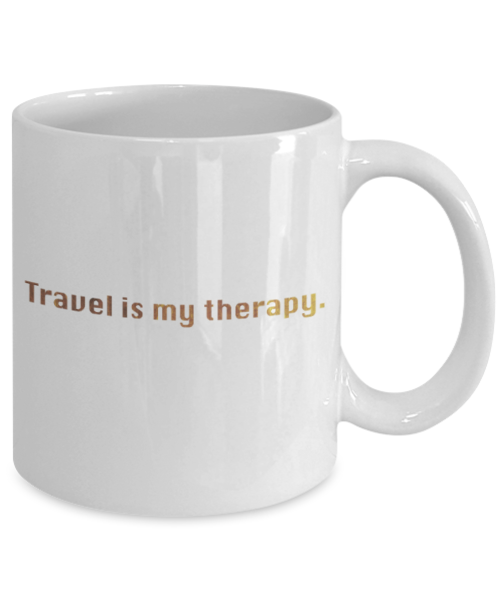 Motivational mugs for women , Travel is my therapy - White Coffee Mug Tea Cup 11 oz Gift
