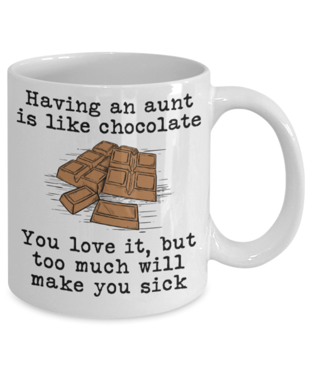 Gifts for an older very sweet aunt - Having an aunt is like chocolate, You love it, but too much will make you sick - Funny White Porcelain Coffee Mug Cute Ceramic Cup 11 oz