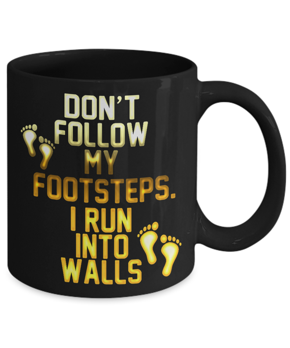 Don't Follow My Footsteps I Run Into Walls-Black Porcelain Coffee Mug 11 Oz Funny Quotes Coffee Mug