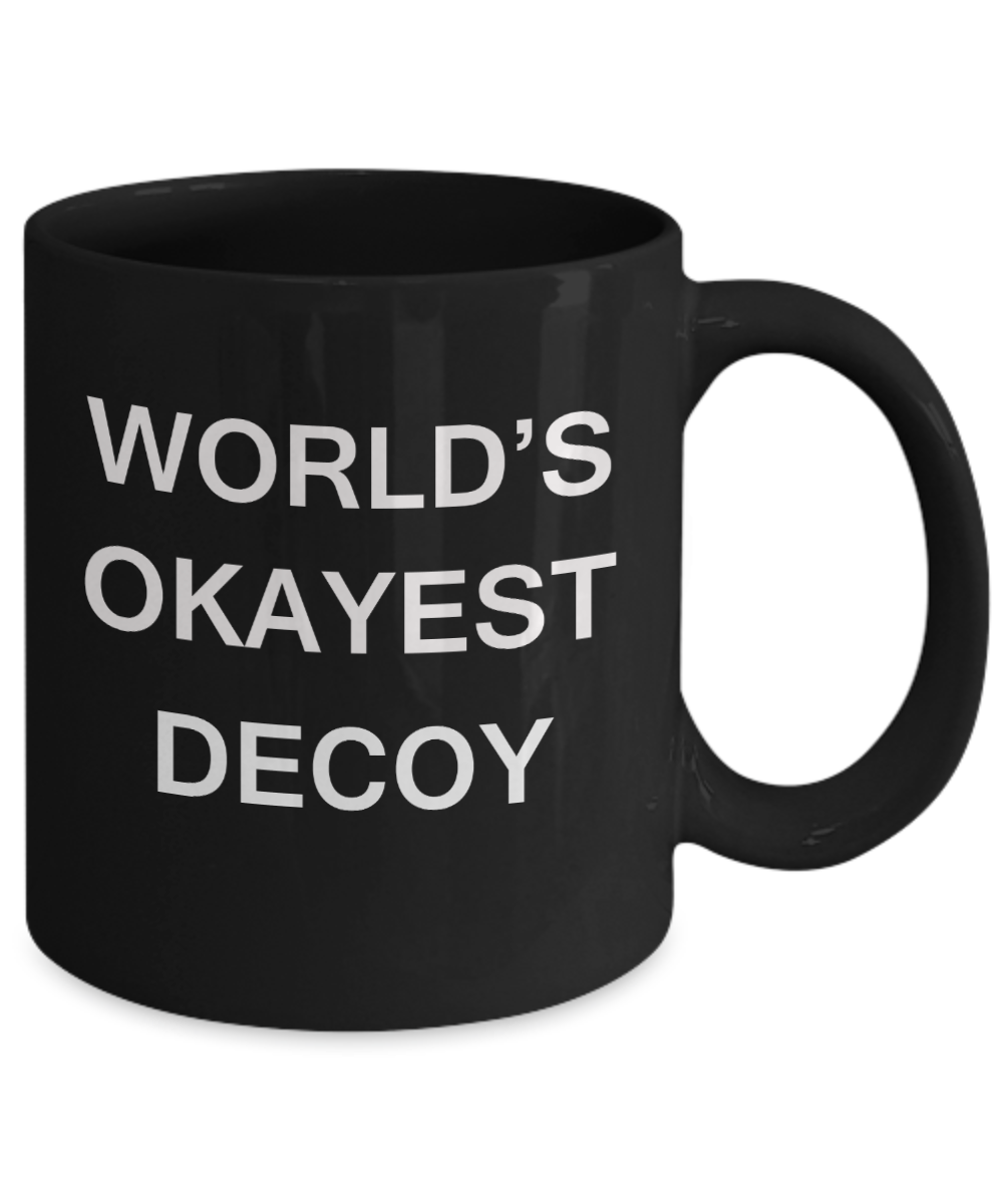 World's Okayest Decoy - Black Porcelain Coffee Cup,Premium 11 oz Funny Mugs Black coffee cup Gifts Ideas