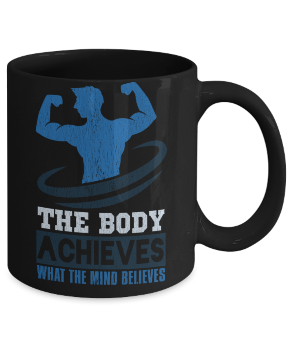 Fitness Lovers Mugs, The body achieves what the mind believes - Funny Black Porcelain Coffee 11 oz
