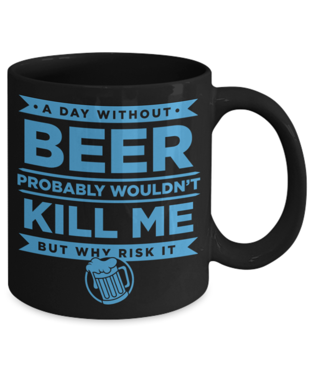 Beer Lovers Gifts , A Day without Beer - Black Coffee Mug Porcelain Tea Cup 11 oz - Great Gift