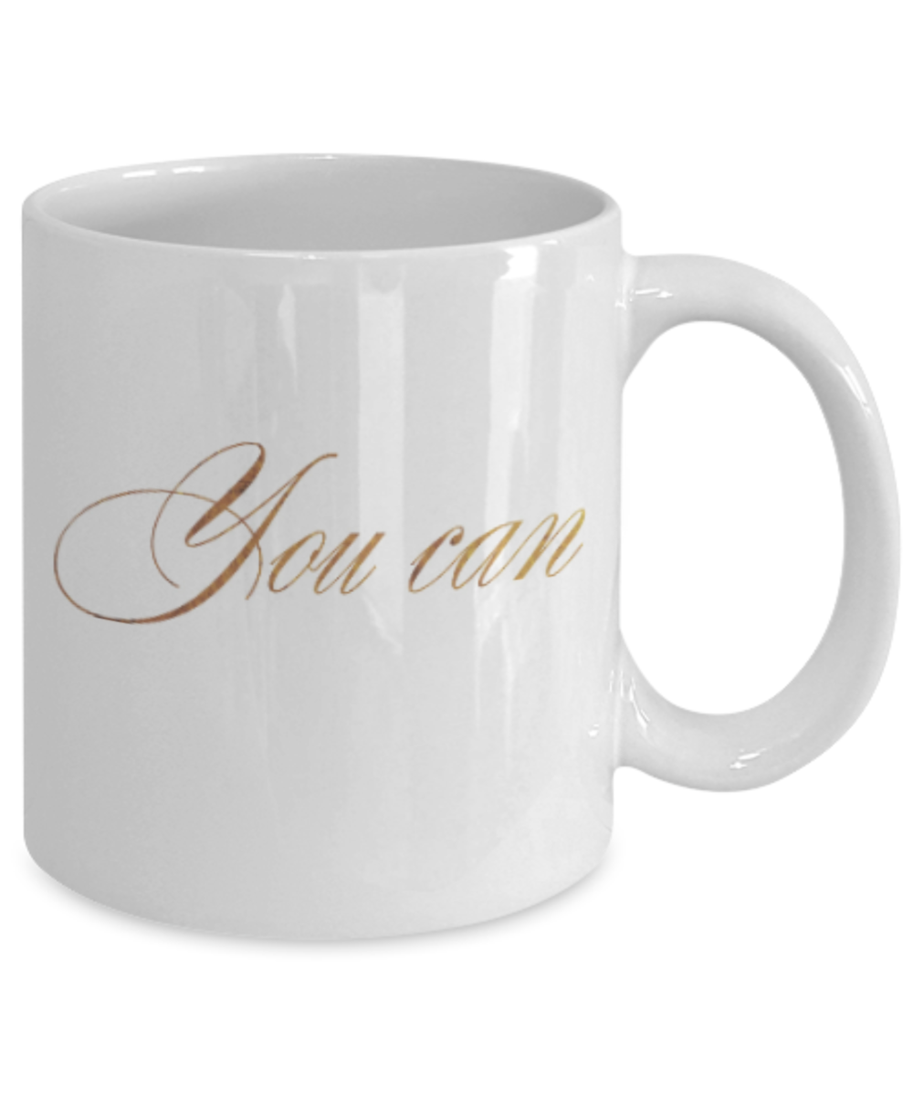 Motivational mugs for women , You can - White Coffee Mug Tea Cup 11 oz Gift