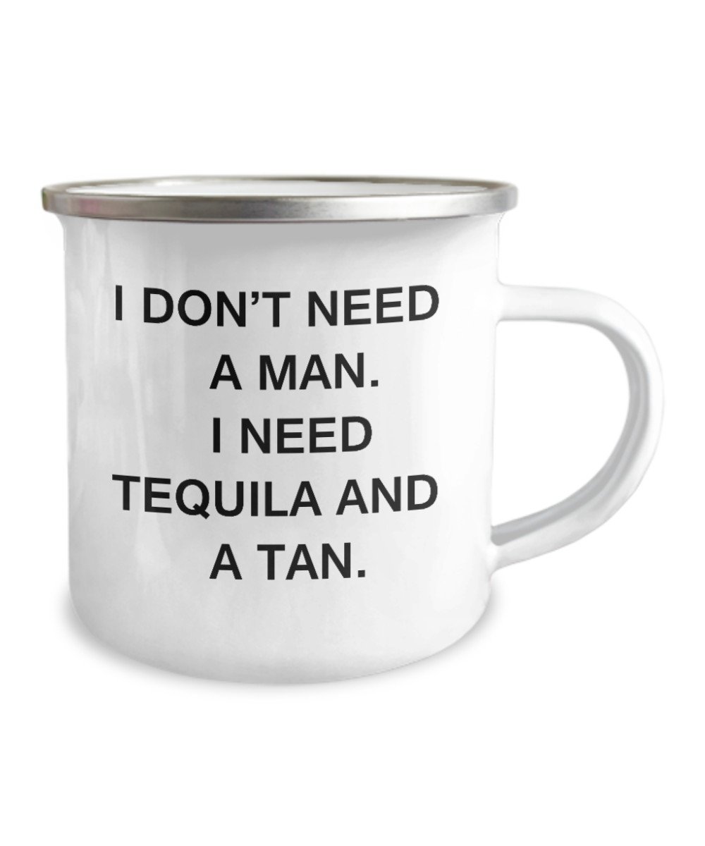 Mexican Tequila Camper Mug - I don't need a man, I need Tequila and a Tan-12 Oz Stainless Steel Enamel Finish White Camper Coffee Mug