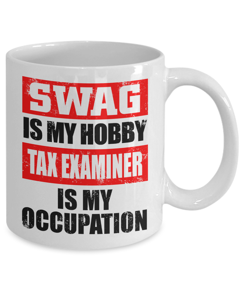 Tax Examiner Gift Coffee Mug, Swag Is My Hobby Tax Examiner Is My Occupation-White Porcelain Coffee Mug 11 oz