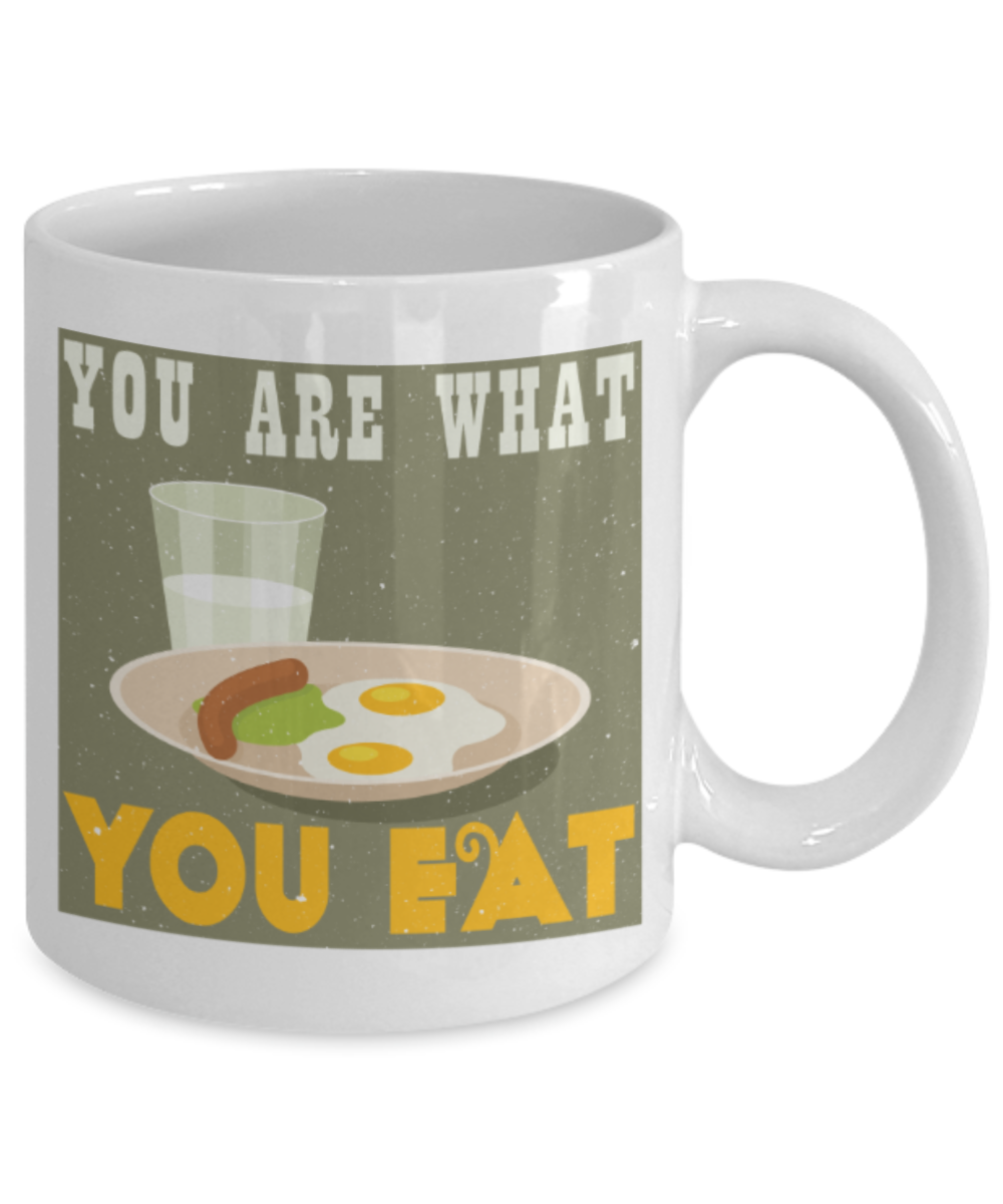 You are what you eat - Funny White Porcelain Coffee 11 oz