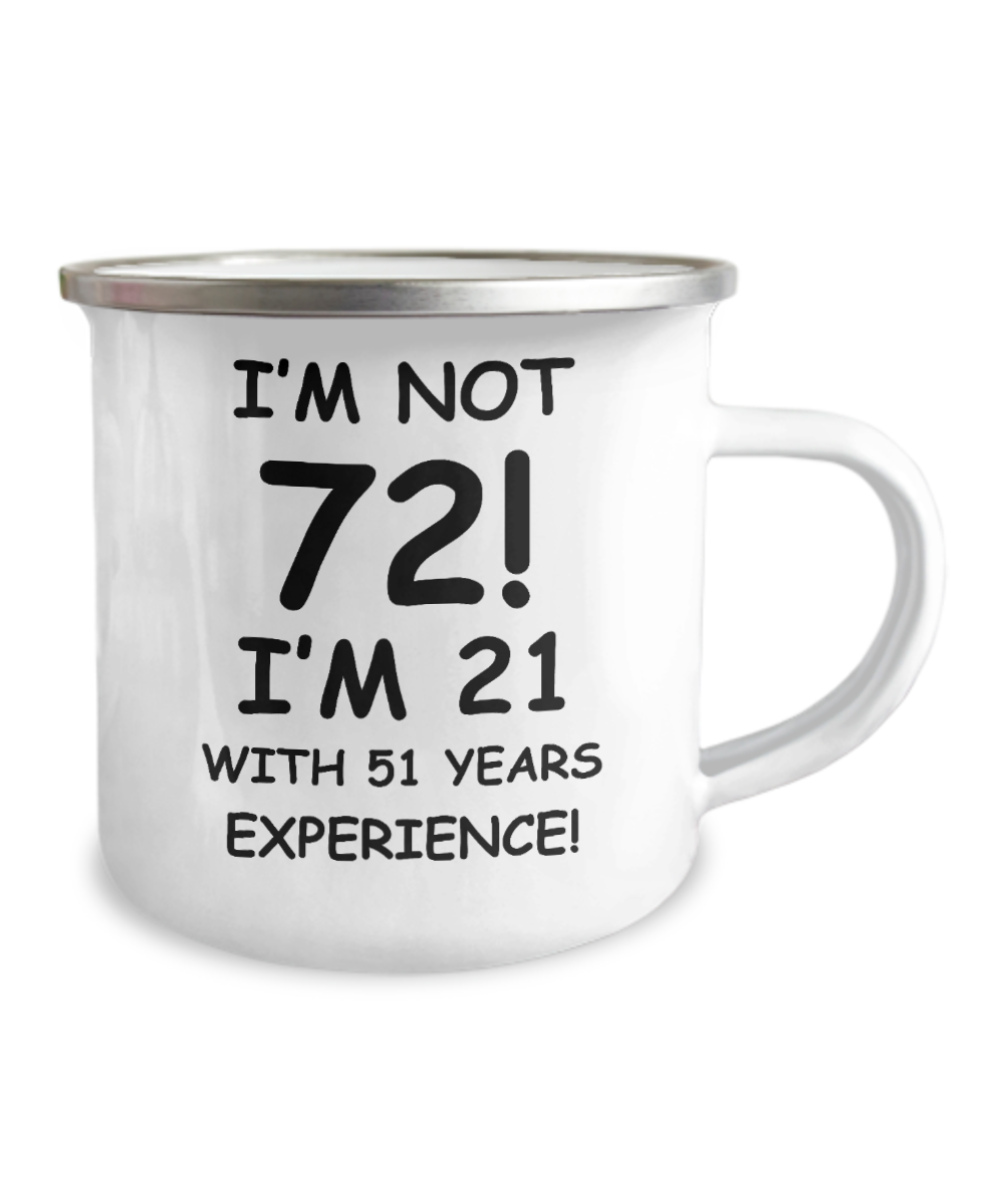 72nd birthday mug gifts , I'm not 72, I'm 21 with 51 Years Experience - 12 Oz Stainless Steel Enamel Finish White Camper Coffee Mug