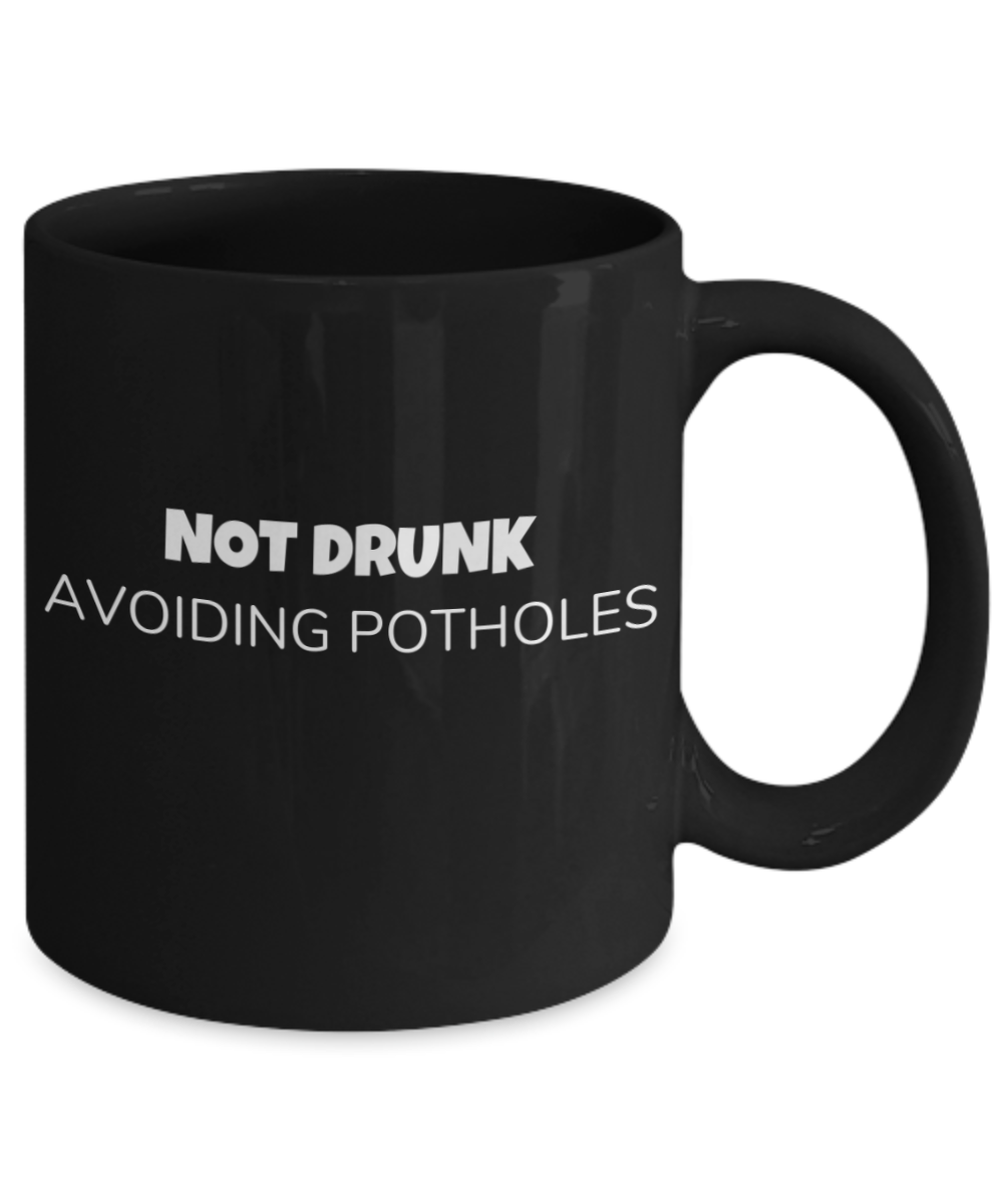 Shh theres wine in here, Not Drunk Avoiding Potholes - Black Porcelain Coffee 11 oz
