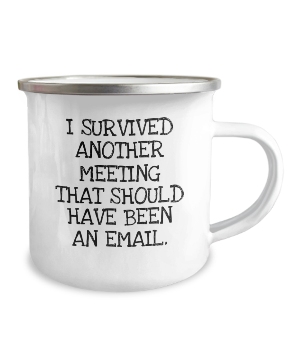 Employee Funny Coffee Mug, I Survived Another Meeting That Should Have Been An Email- 12 Oz Stainless Steel Enamel Finish White Camper Coffee Mug