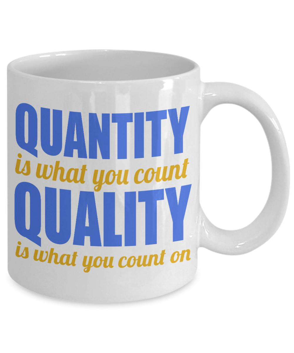 Quantity Is What You Count Quality Is What You Count On- White Porcelain Coffee Mug 11 Oz Funny Quotes Coffee Mug