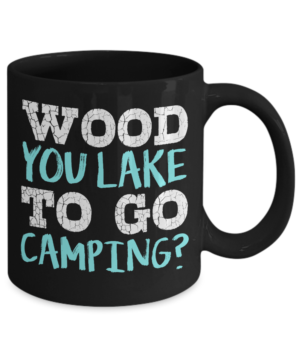 Camping Coffee Mug, Wood You Lake To Go Camping- Black Porcelain Coffee Mug 11 oz For Camper, Camping, Adventure, Outdoor, Mug