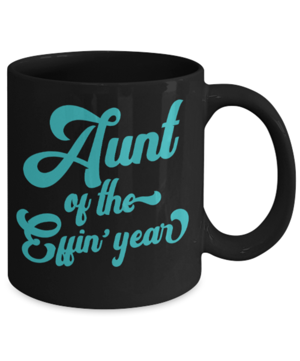 Gifts for an older very sweet aunt - Aunt of the Effin' Year - Funny Black Porcelain Coffee Mug Cute Ceramic Cup 11 oz