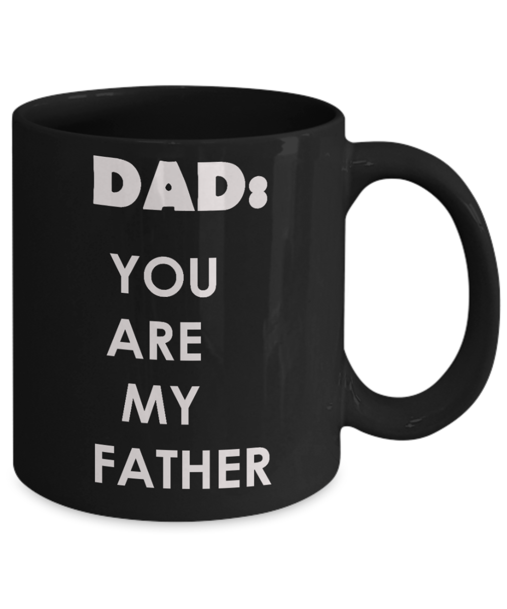 Sympathy gifts for loss of father - Dad you are my Father - Black Porcelain Coffee Cup,Premium 11 oz Funny Mugs Black coffee cup Gifts Idea