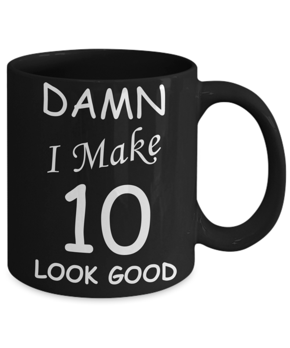 10th birthday gifts for men/women - Damn I Make 10 Look Good, Born In 2010 Birthday Mugs - Funny Black Porcelain Coffee 11 oz