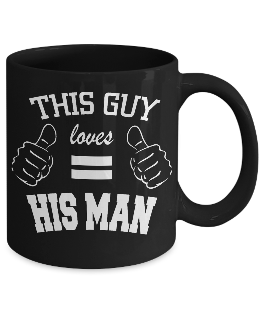Better Gay Than Gift Coffee Mug, This Guy Loves His Man -Black Porcelain Coffee Mug 11 oz For Gay, Boys, For Him, Lesbian, LGBT