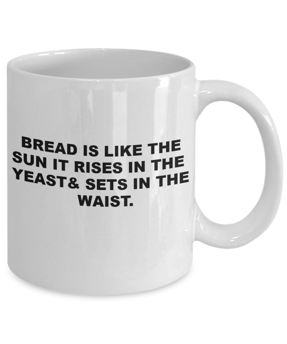 Bread rises in the yeast & sets in the waist - White Porcelain Coffee 11 oz