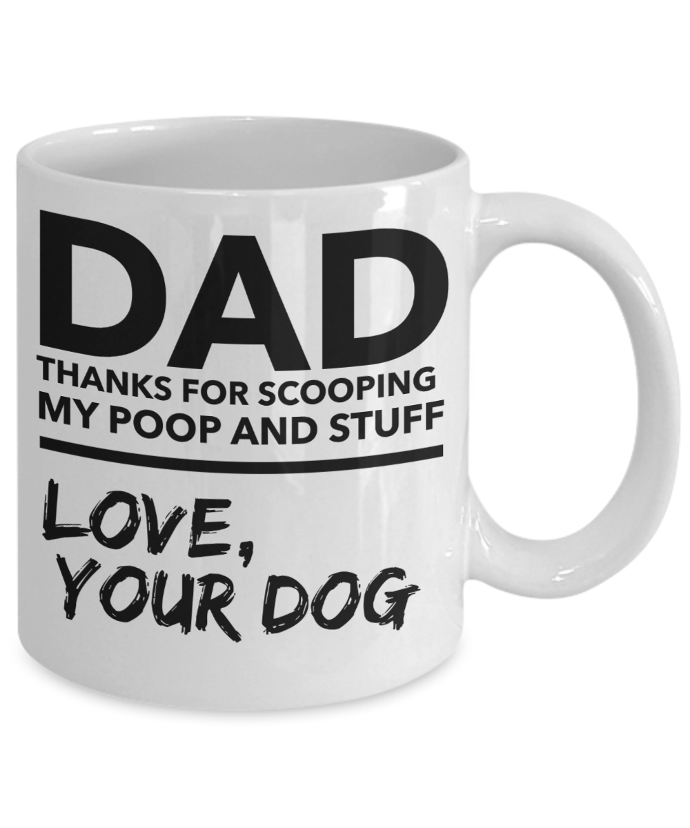 Dad Thanks for scooping my poop and stuff Love your Dog - Funny Black Porcelain Coffee Mug Cute Ceramic Cup 11 oz