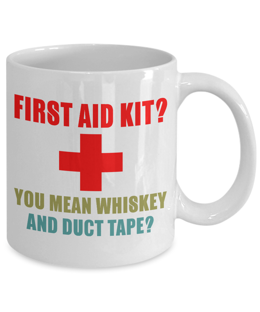Might Be Coffee or Alcohol Coffee Mug, First Aid Kit You Mean Whiskey And Duct Tape-White Porcelain Coffee Mug 11 oz
