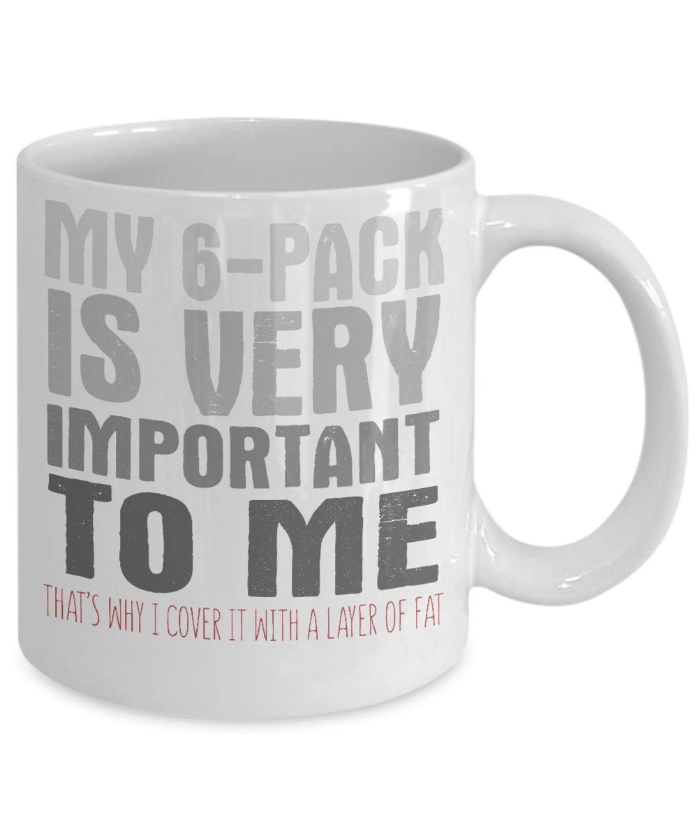 My 6-Pack Is Very Important To Me That's Why I Cover It With A Layer Of Fat -White Porcelain Coffee Mug 11 Oz Funny Quotes Coffee Mug