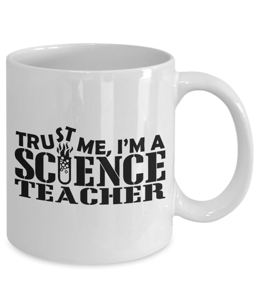 Best Teacher Ever Gift Coffee Mug, Trust Me I Am A Science Teacher- White Porcelain Coffee Mug 11 oz For Teacher, Science,Teachers Day, Birthday, Christmas, Gift