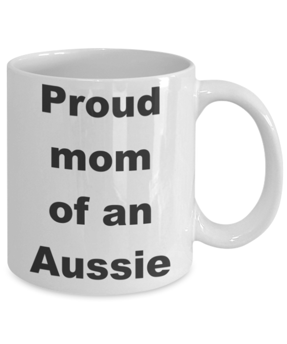 Aussie mom coffee mug - Proud mom of an Aussie - White Porcelain Coffee 11 oz