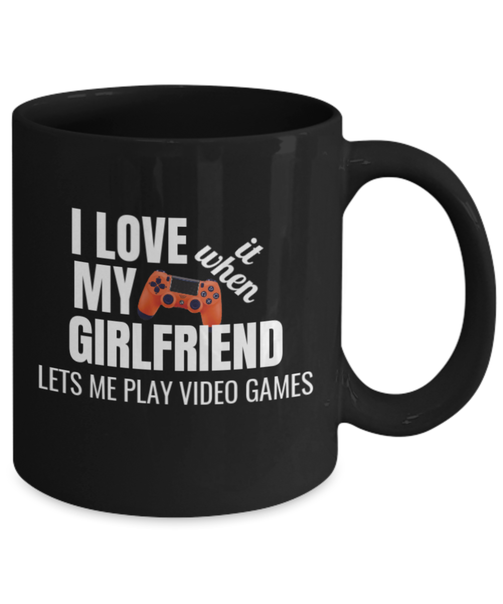 I Love It When My Girlfriend Lets Me Play Video Games Mug-Black Coffee Mug 11 oz