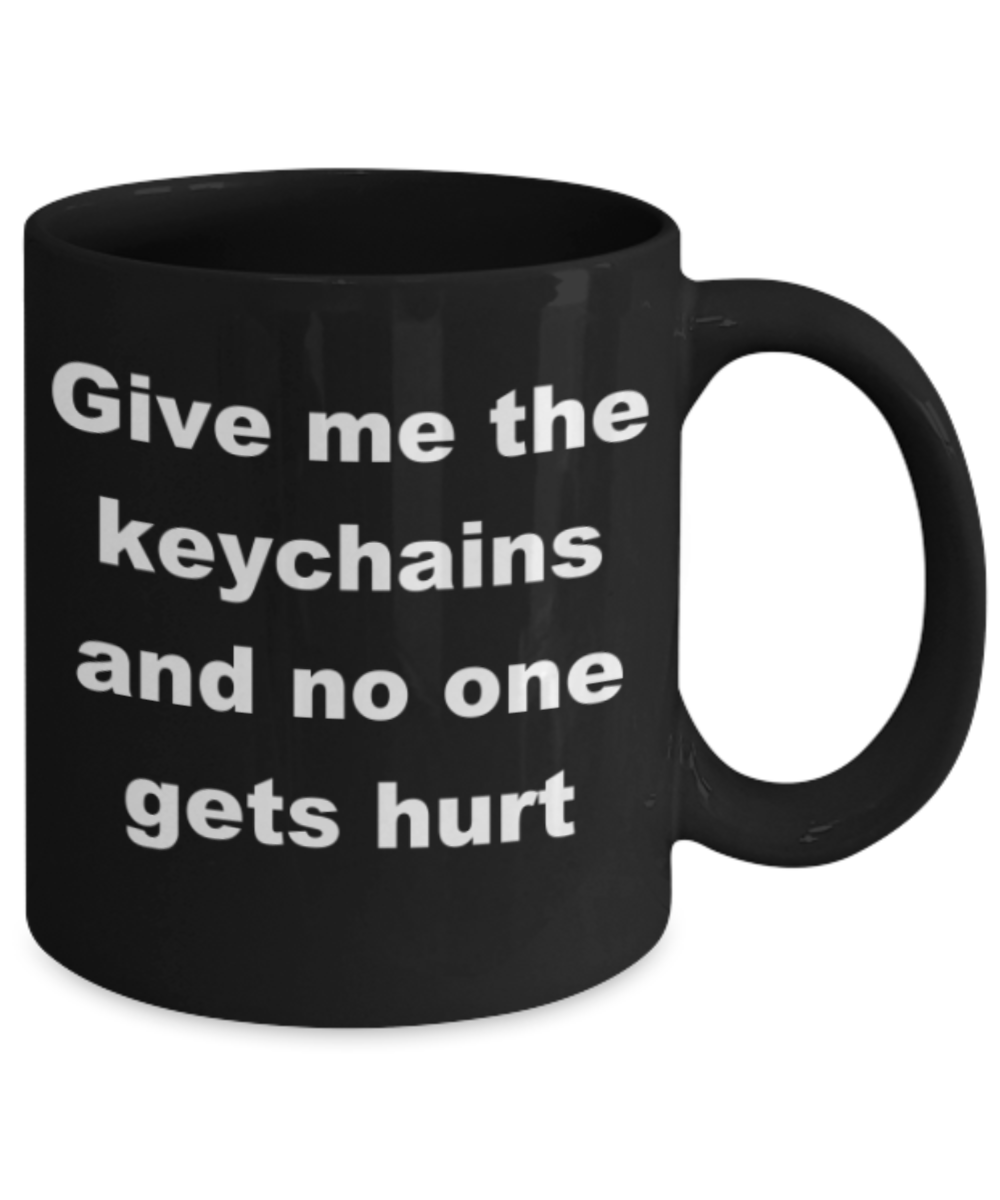 Give me the keychains and no one gets hurt - Black Porcelain Coffee 11 oz