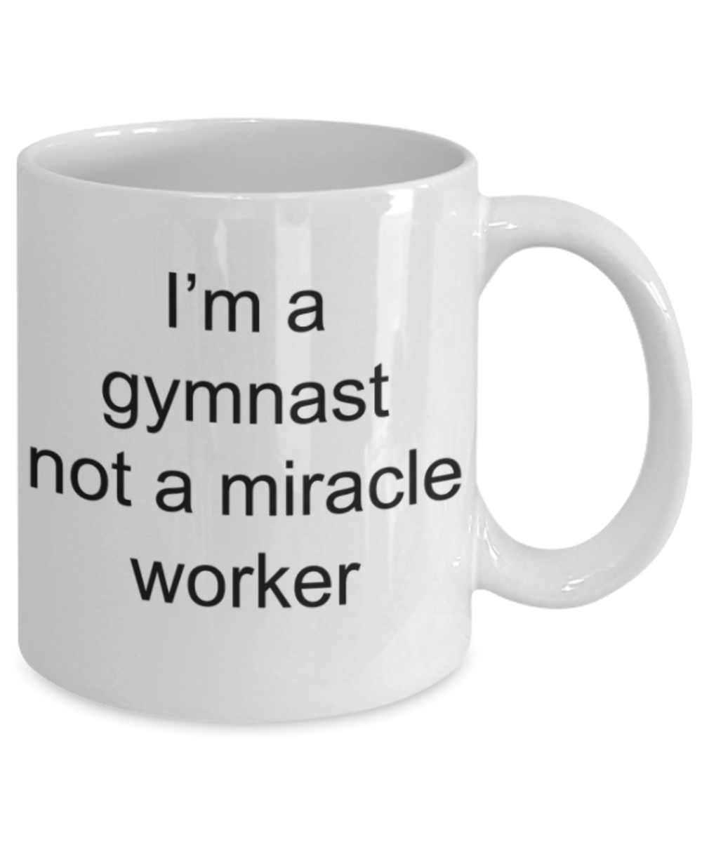 Gymnast gifts mugs, I'm a Gymnast not a miracle worker - Funny White Porcelain Coffee Mug Cute Ceramic Cup 11 oz