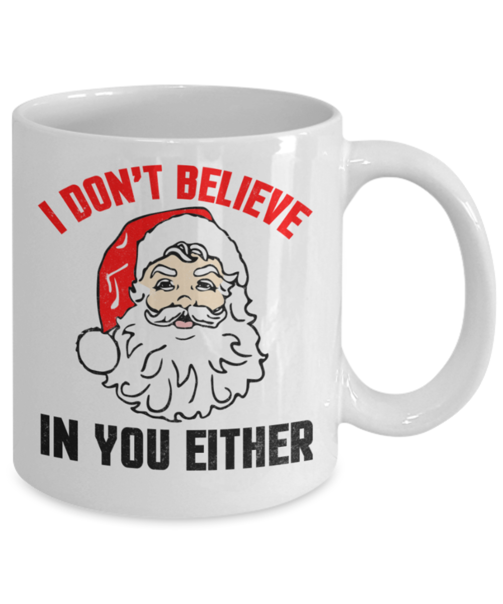 Santas white christmas coffee k cups, I don't believe in you either Santa - Funny White Porcelain Coffee Mug Cute Ceramic Cup 11 oz