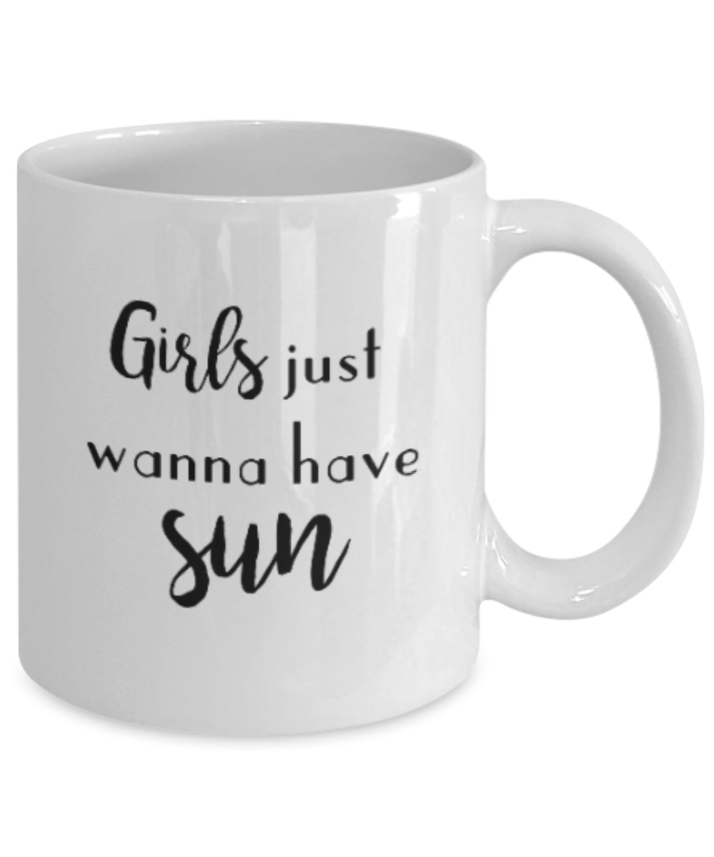 Positive mugs for women , Girls wanna have sun - White Coffee Mug Tea Cup 11 oz Gift