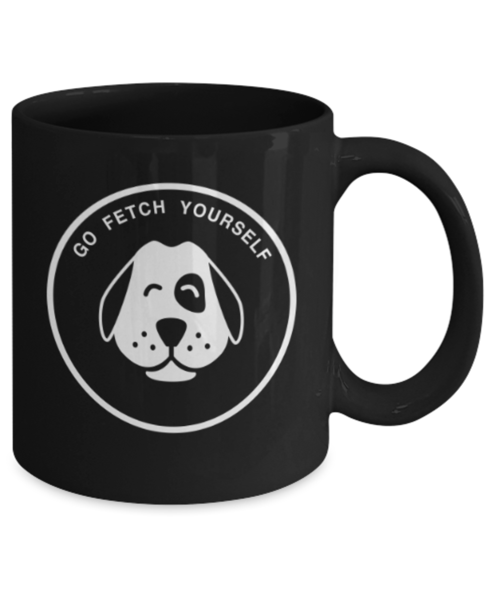 Gift gor dog lovers , Go Fetch Yourself - Black Coffee Mug Porcelain Tea Cup 11 oz - Great Gift