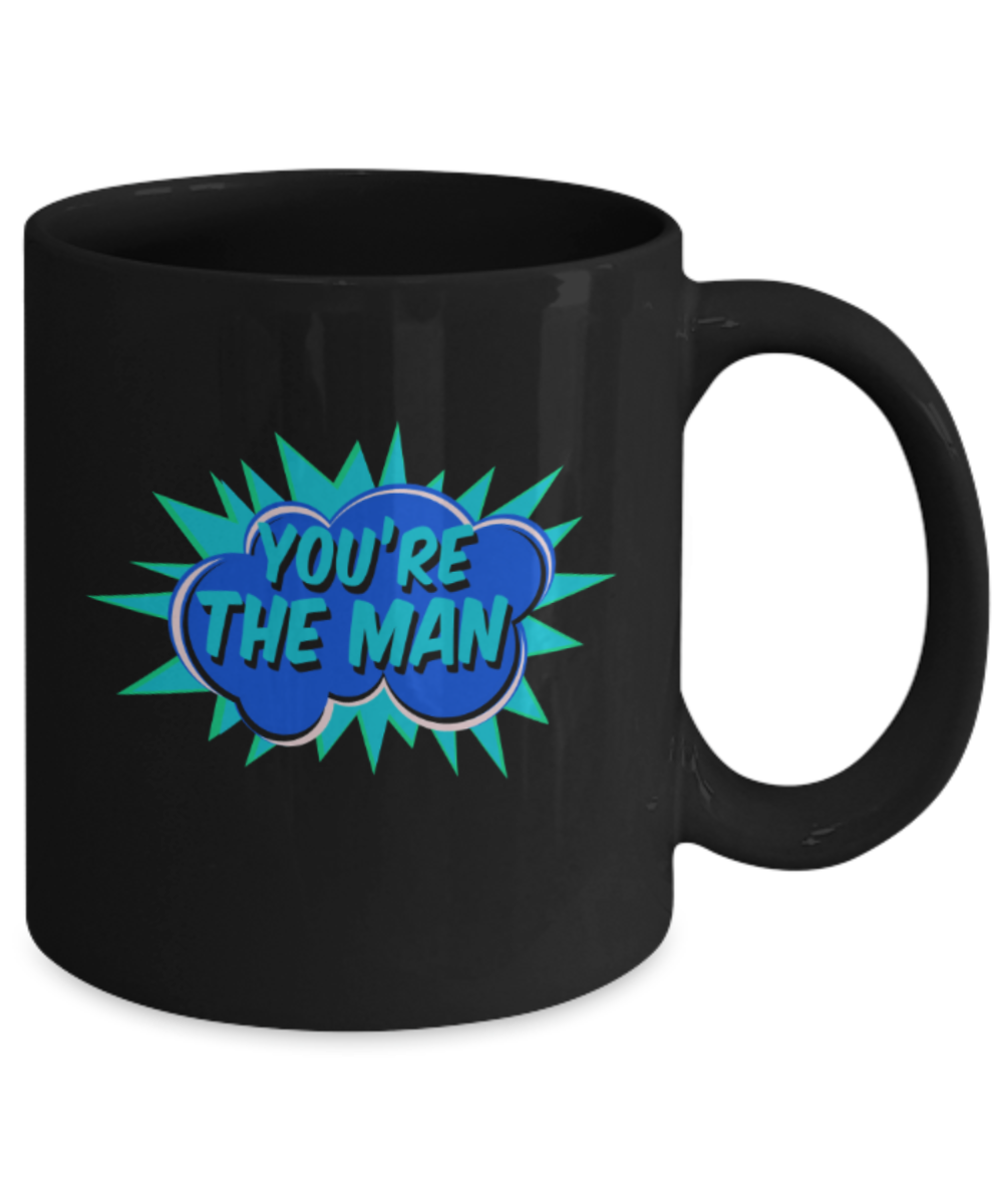 You're the man - Funny Black Porcelain Coffee 11 oz