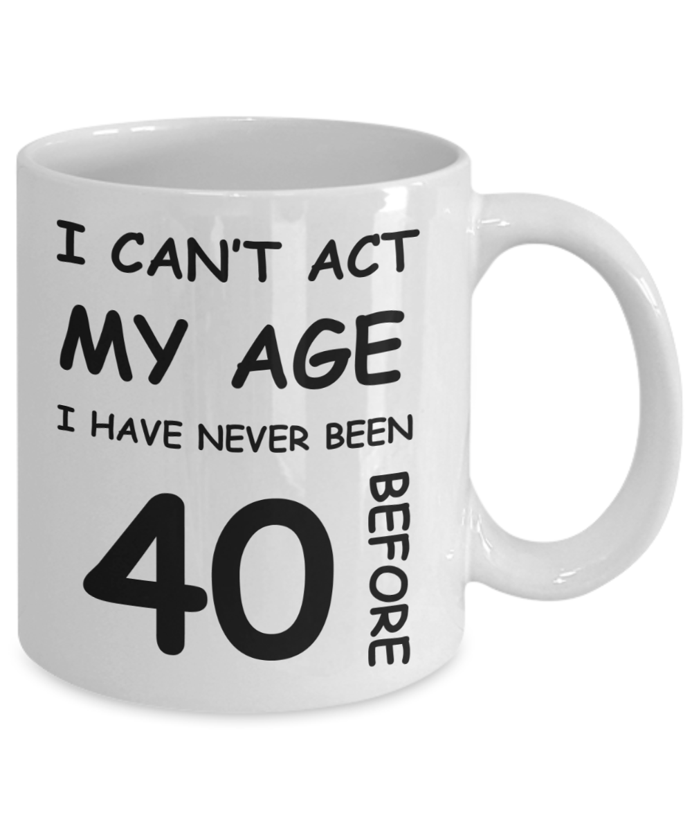 40th Birthday Gift for Women & Men - I can't act my Age, I have never been 40 Before - Funny White Porcelain Coffee 11 oz for Ladies & Gents - Born In 1980