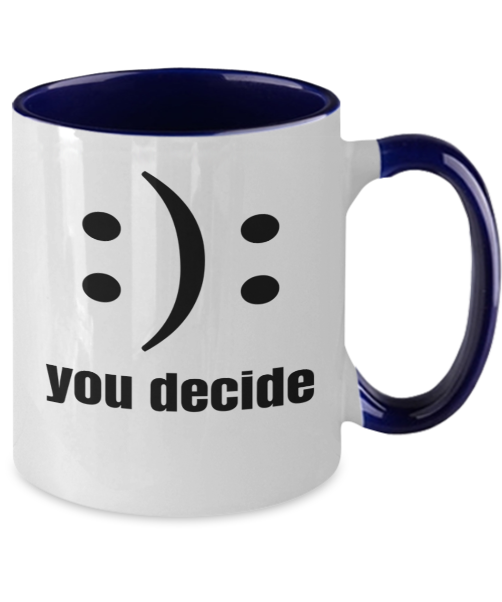 You decide Mug, Meme Mug, Cool Mug, Print Mug, Gift Mug, Tea Cup, Funny Gifts, Novelty Gifts, Gags, Sarcastic Gifts, Humor, Laugh