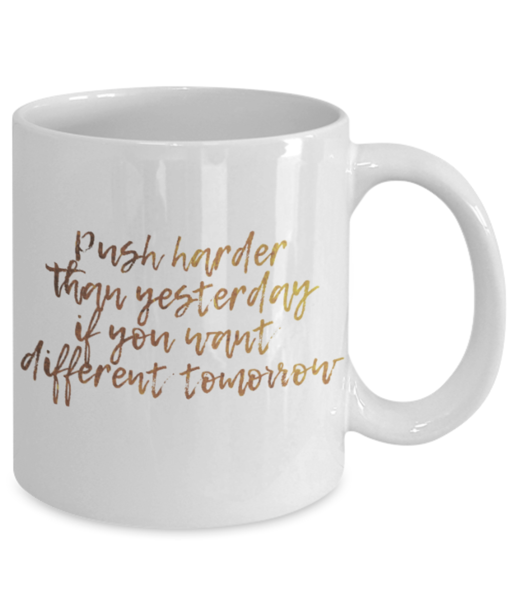 Get well mugs for women , Push harder than yesterday - White Coffee Mug Tea Cup 11 oz Gift