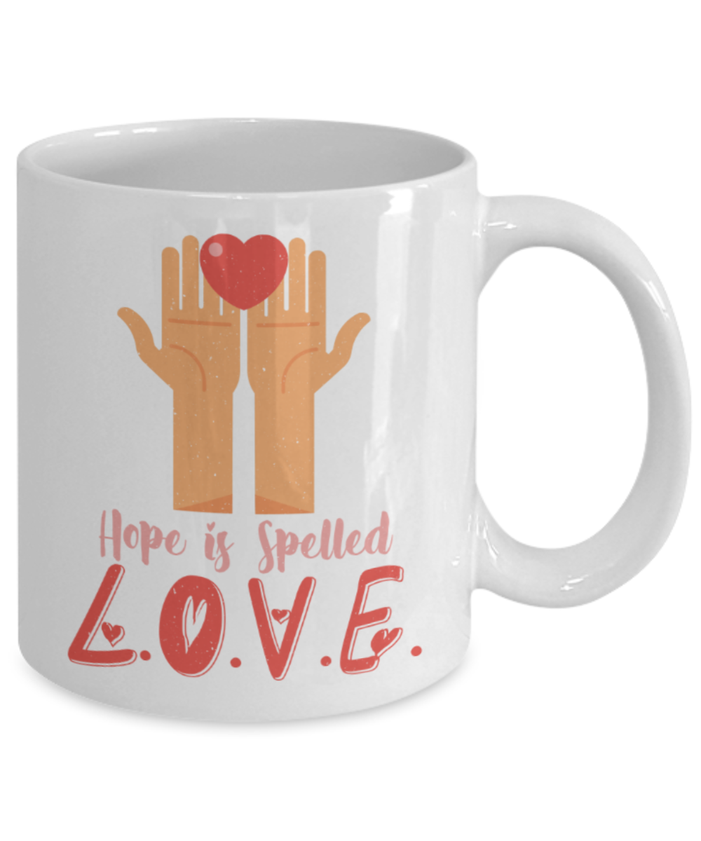 Hope is spelled Love - Funny White Porcelain Coffee 11 oz