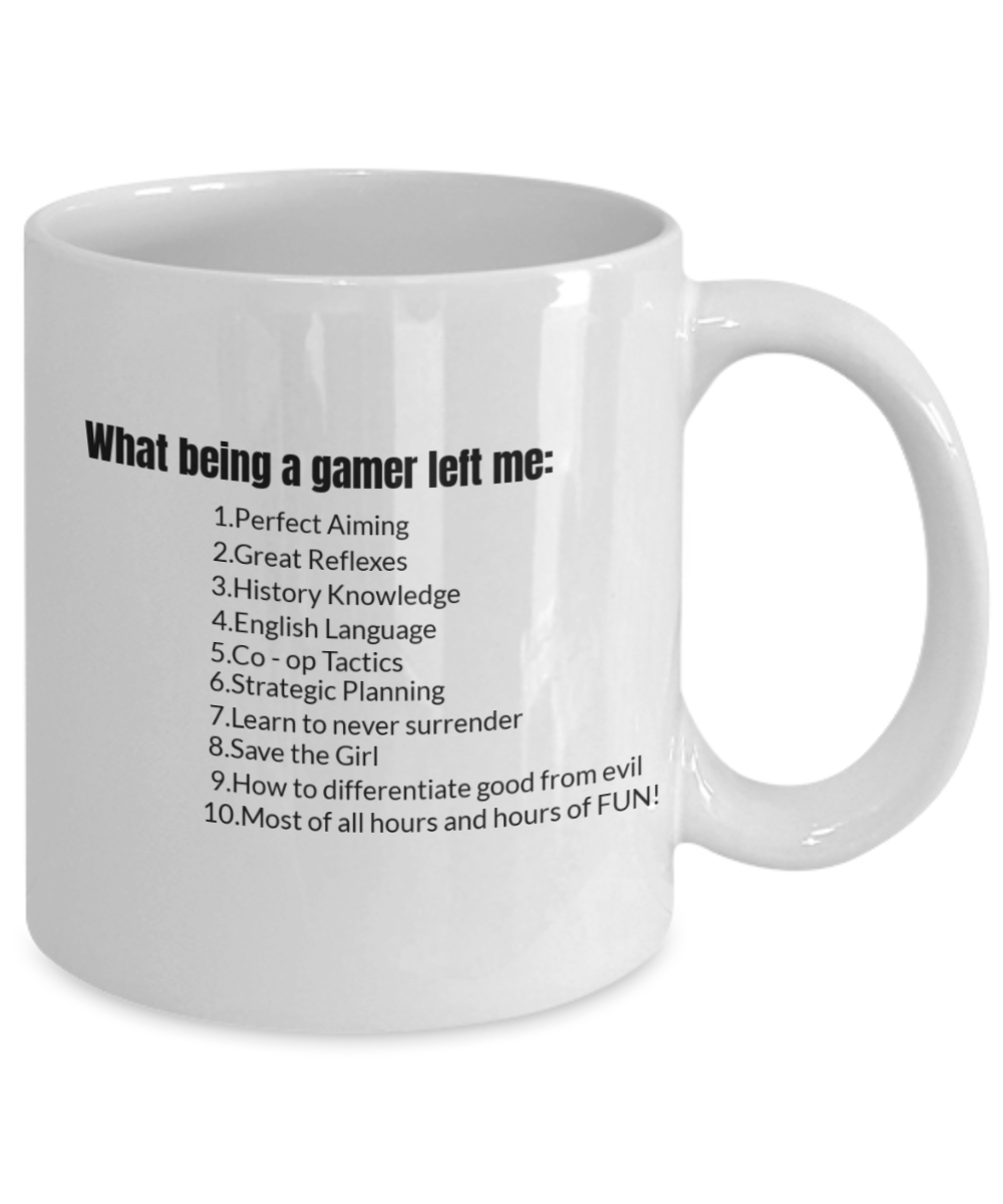 Gamer Mug,What being a gamer left me Mug-White Coffee Mug 11 oz