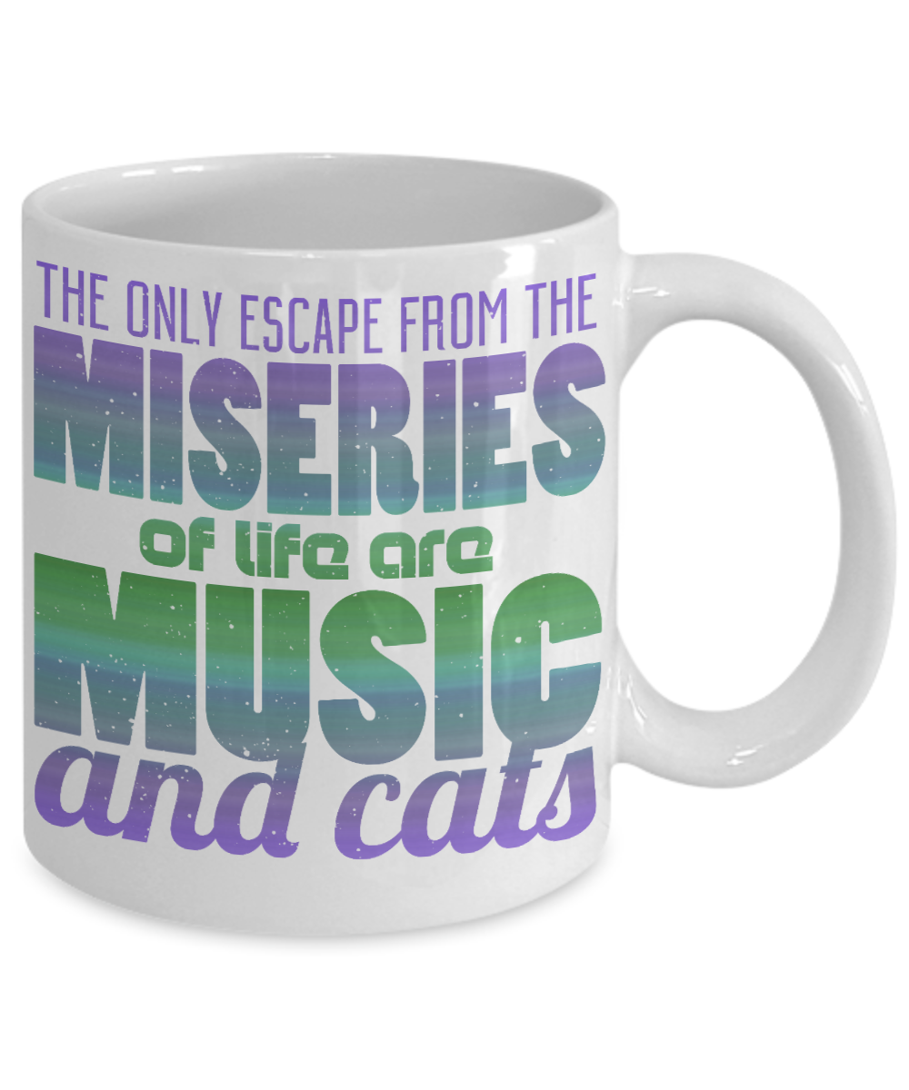 Catmom Coffee Mug, The Only Escape From The Miseries Of Life Are Music And Cats-White Porcelain Coffee Mug 11 Oz Funny Quotes Coffee Mug