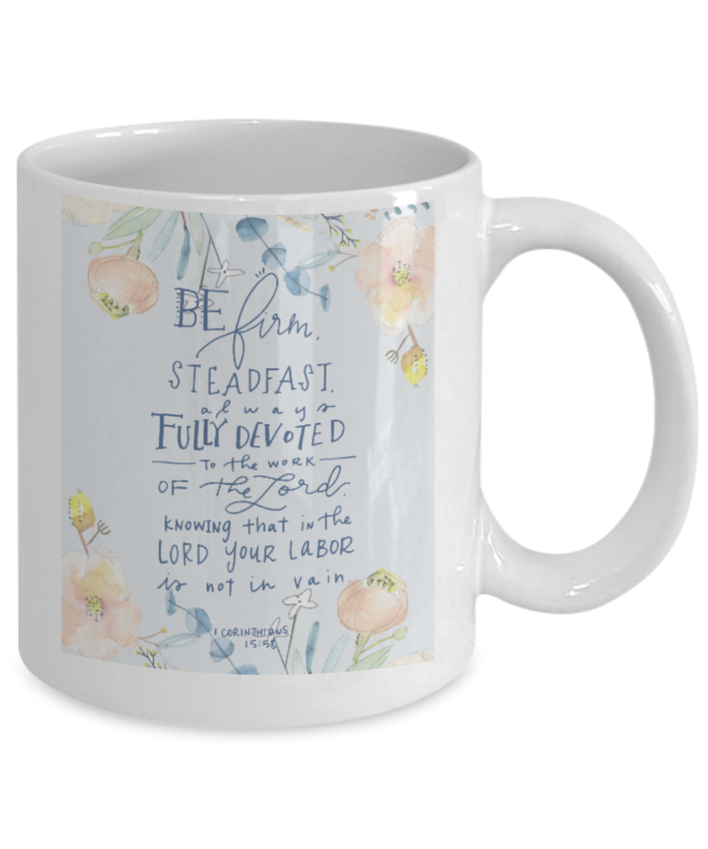 Bible verse mugs for women , Be firm steadfast to work - White Coffee Mug Tea Cup 11 oz Gift