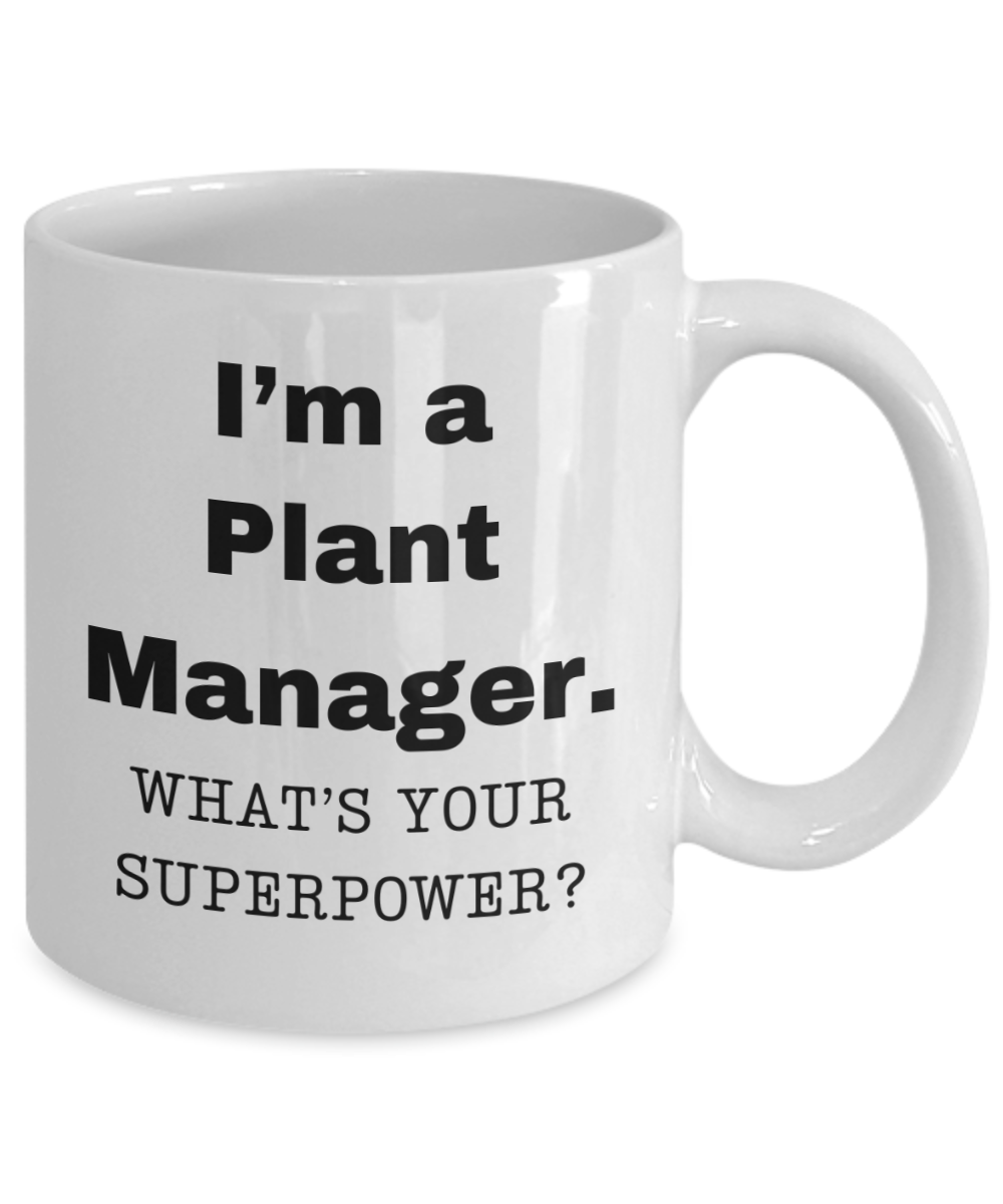 I am a Plant Manager, what is your super power, Plant Manager coffee mug, Birthday cup for Plant Manager -11 oz White ceramic mug