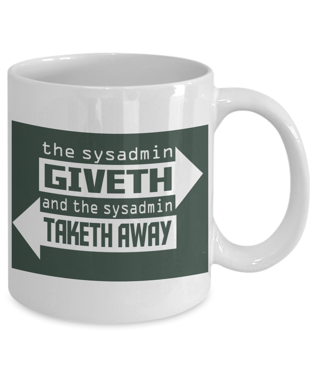 Computer Geek Gift Coffee mug, The Sysadmin Giveth And Sysadmin Taketh Away-White Porcelain Coffee Mug 11 oz for Software, Computer, Network Engineer, System, Network, Admin
