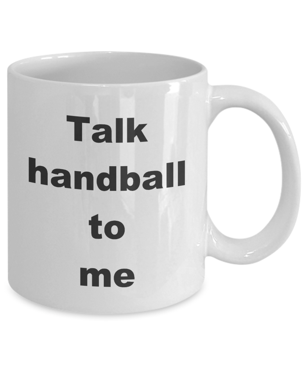 Handball Mug,Talk handball to me-White Coffee Mug 11 oz