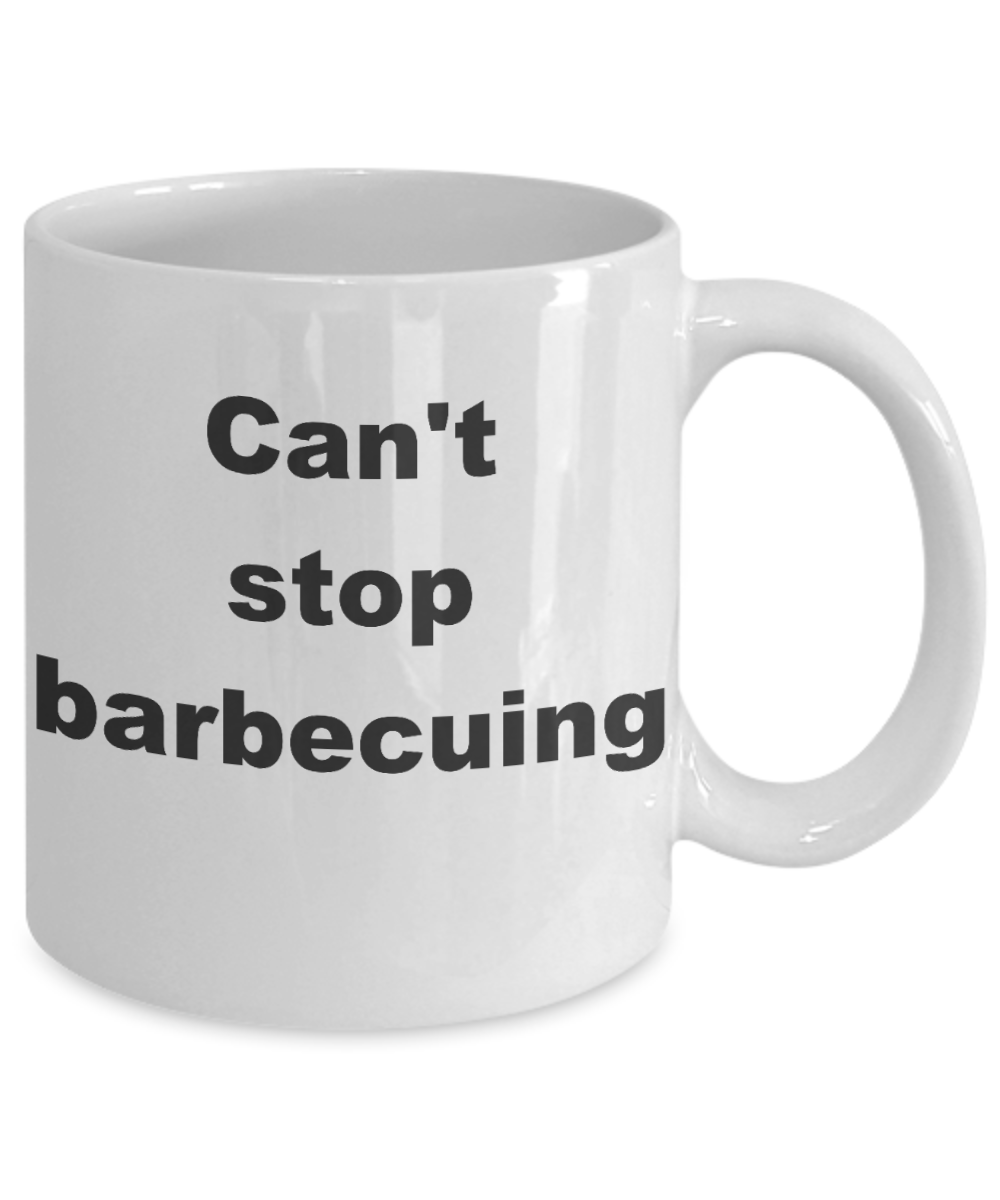 Barbecuing Coffee mug,  Can't stop barbecuing- White Coffee Mug 11 oz