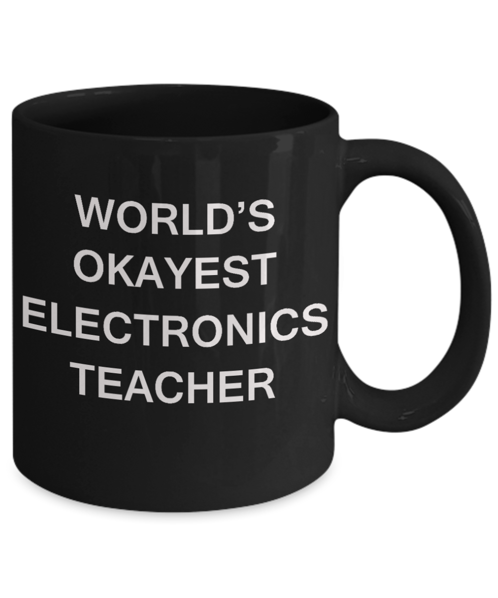 Gifts for cooperating teacher - World's Okayest Electronics Teacher - Porcelain Black Funny Coffee Mug & Gifts for Teachers 11 OZ - Funny Gifts Ideas