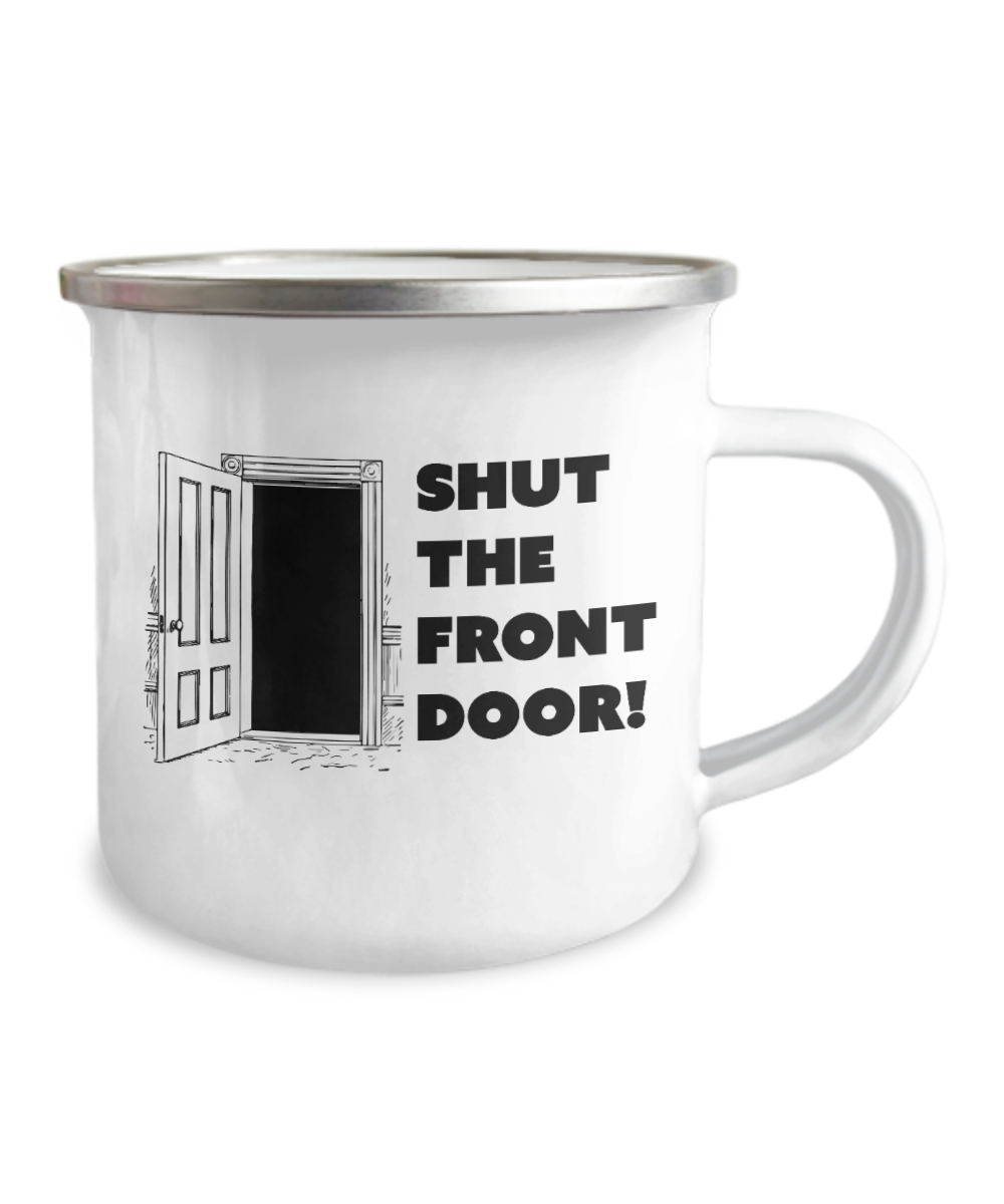 Pop culture lovers mugs , Shut The Front Door -  12 Oz Stainless Steel Enamel Finish White Camper Coffee Mug