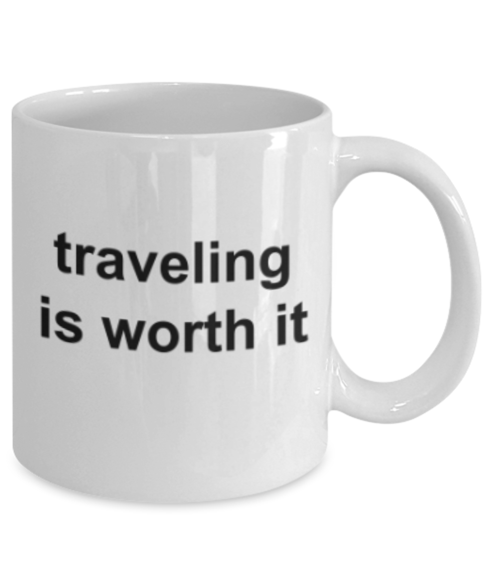 Travelling lovers gifts mugs, Travelling is worth it - Funny White Porcelain Coffee Mug Cute Ceramic Cup 11 oz