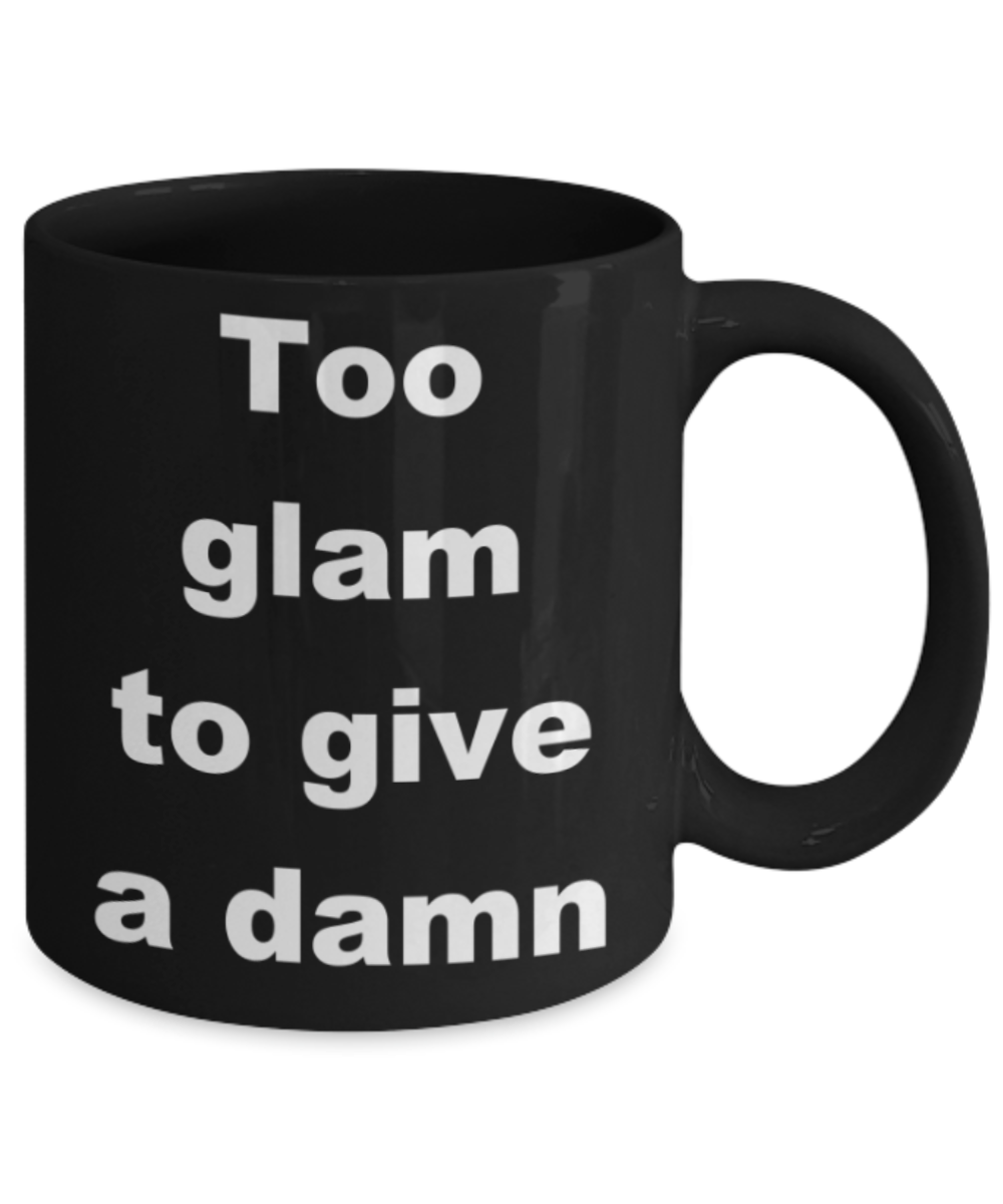 Too glam to give a damn - Black Porcelain Coffee 11 oz