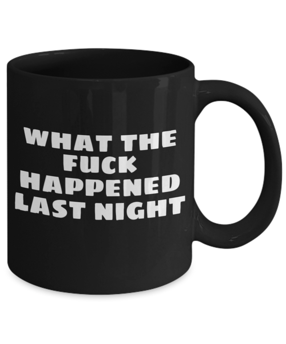 Mr lazy mug, What the fuck happened last night - Black Porcelain Coffee 11 oz